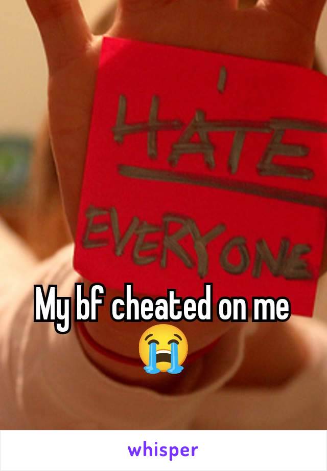 My bf cheated on me 😭