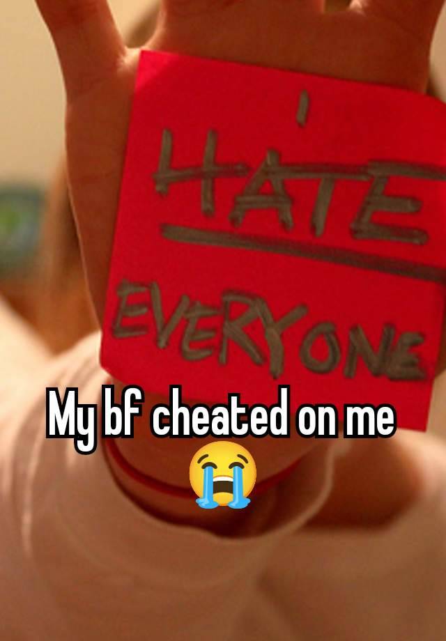 My bf cheated on me 😭