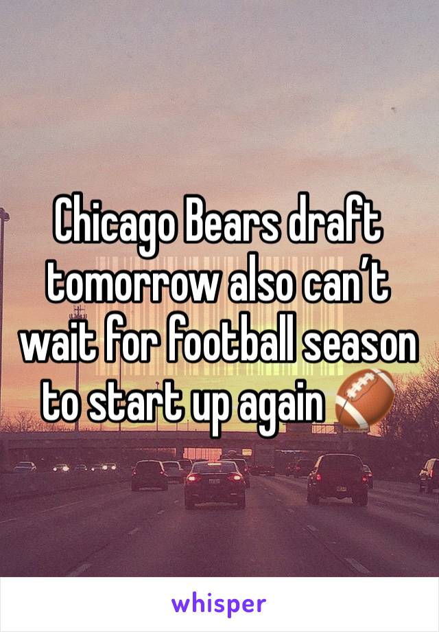Chicago Bears draft tomorrow also can’t wait for football season to start up again 🏈