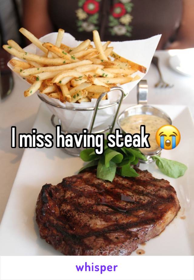 I miss having steak 😭