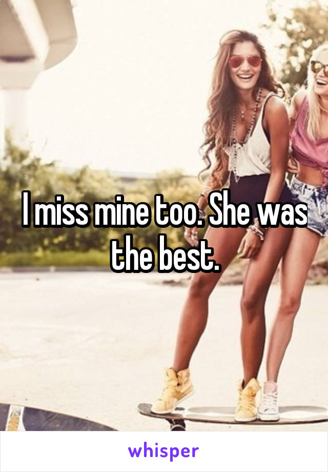 I miss mine too. She was the best.