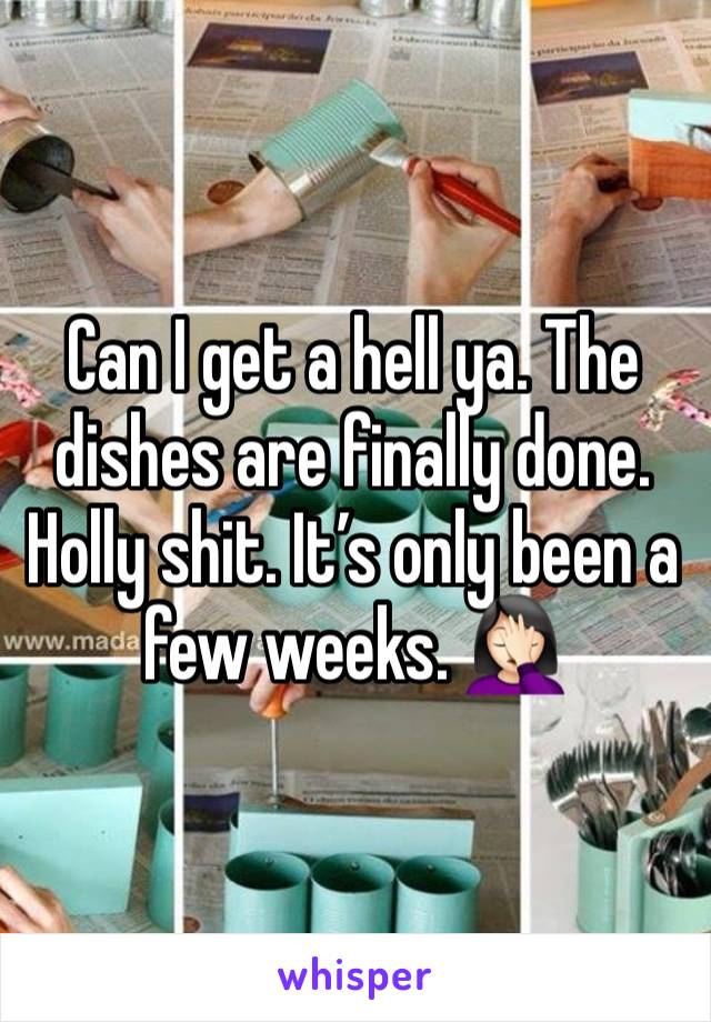 Can I get a hell ya. The dishes are finally done. Holly shit. It’s only been a few weeks. 🤦🏻‍♀️