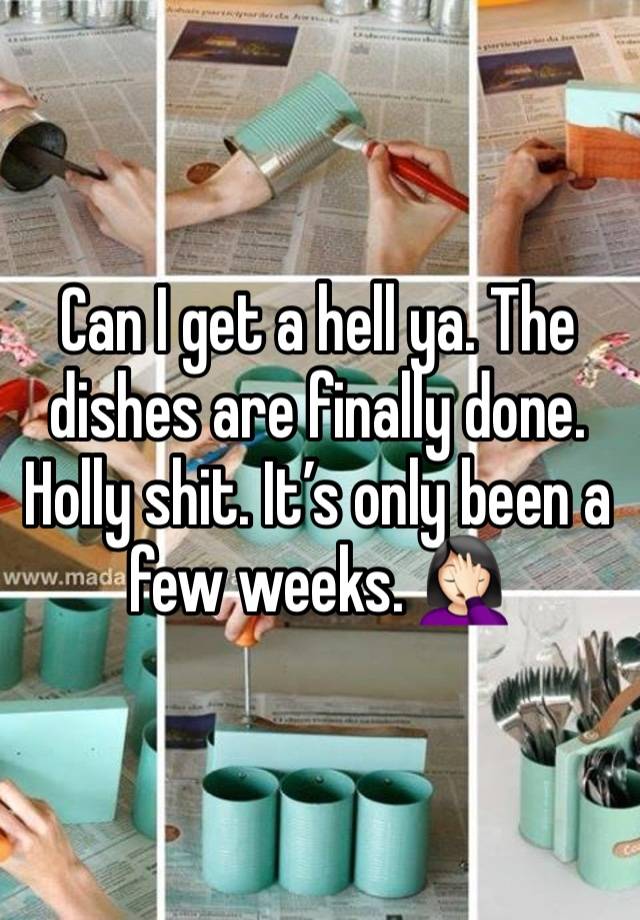 Can I get a hell ya. The dishes are finally done. Holly shit. It’s only been a few weeks. 🤦🏻‍♀️