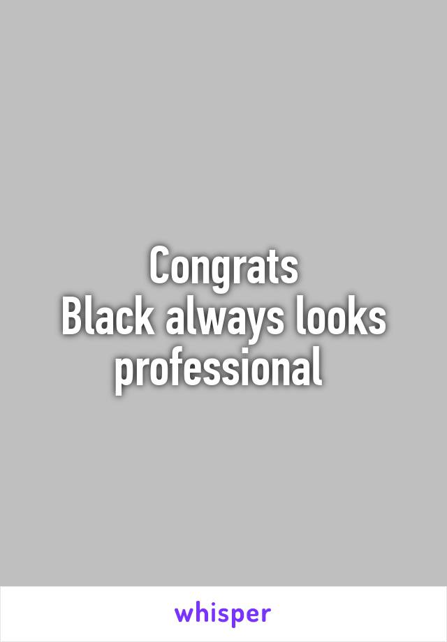 Congrats
Black always looks professional 
