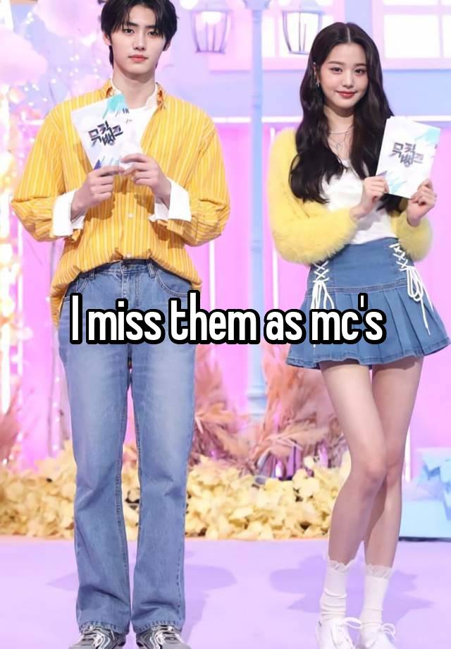 I miss them as mc's
