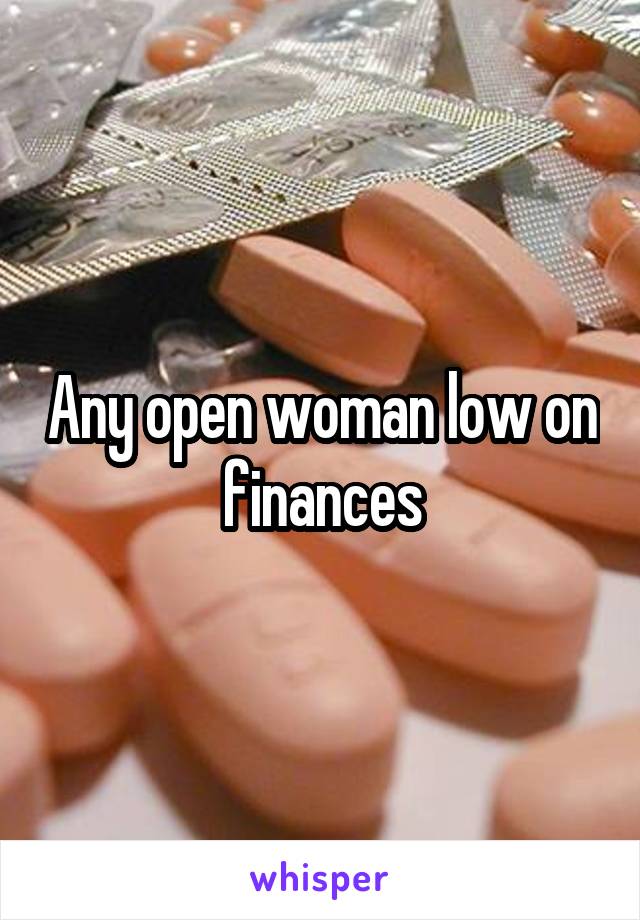 Any open woman low on finances