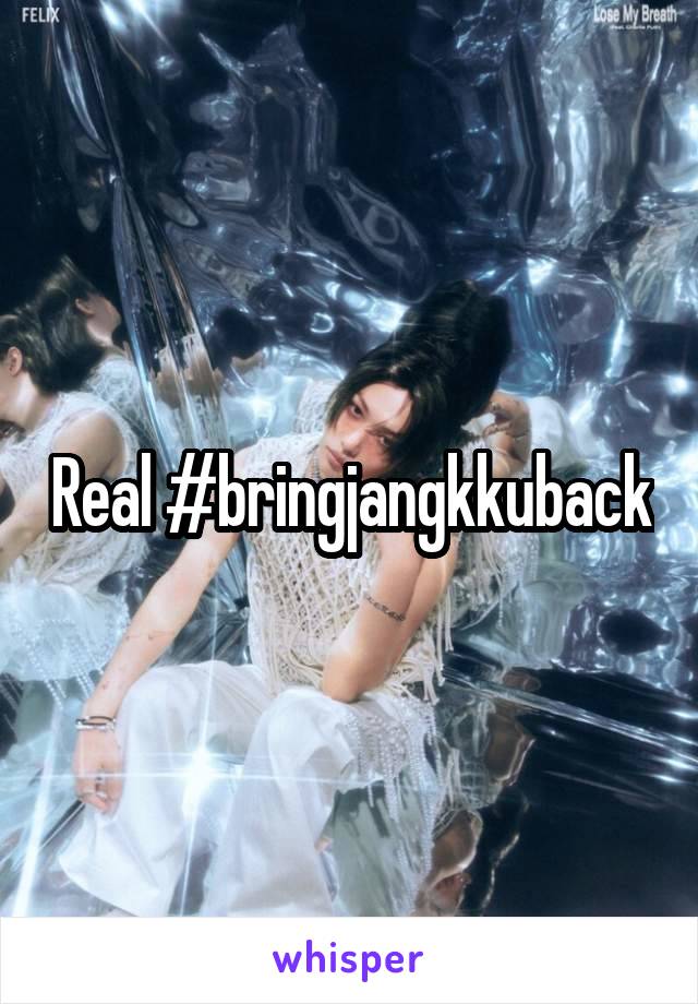 Real #bringjangkkuback