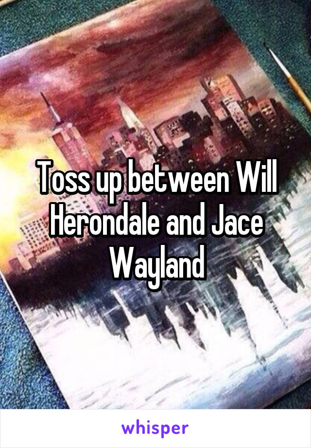 Toss up between Will Herondale and Jace Wayland