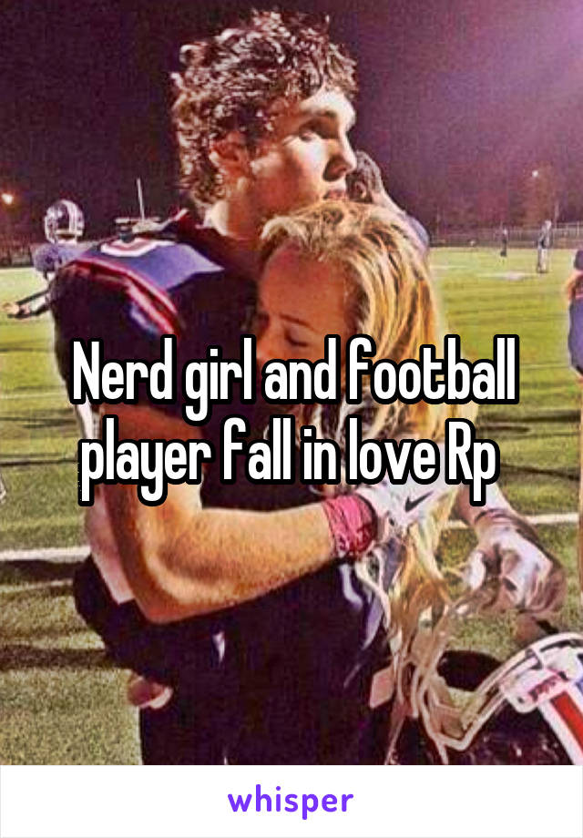 Nerd girl and football player fall in love Rp 