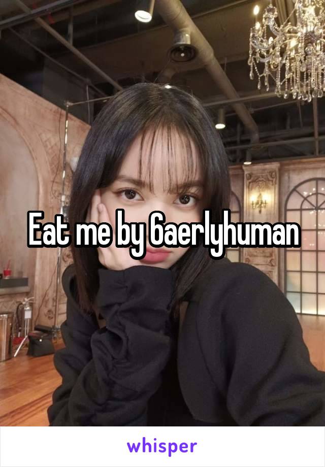 Eat me by 6aerlyhuman