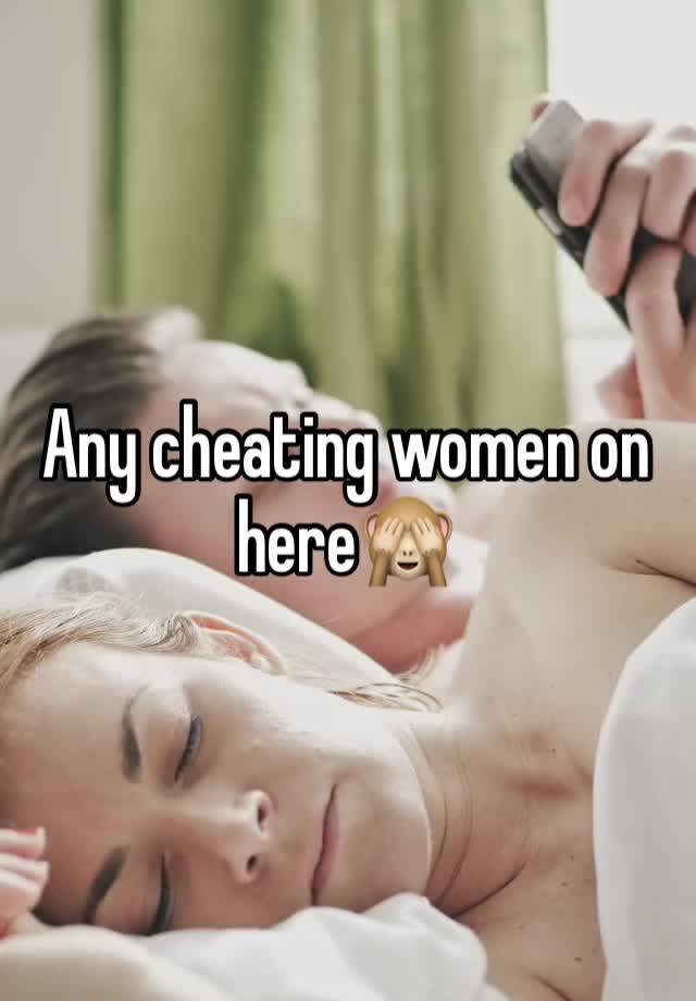 Any cheating women on here🙈