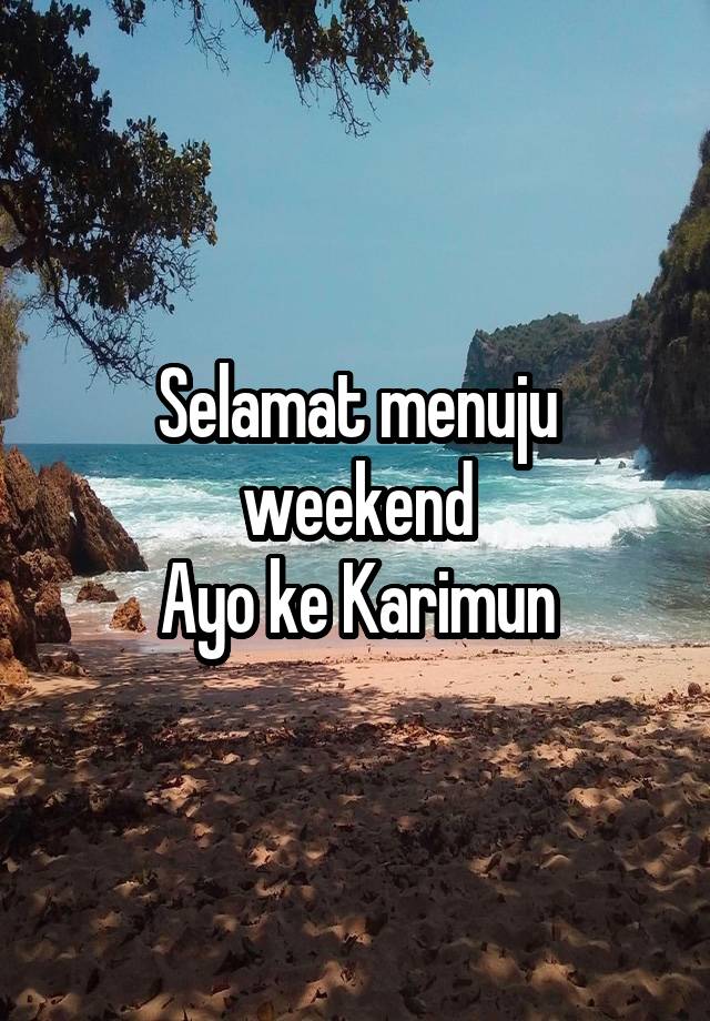 Selamat menuju weekend
Ayo ke Karimun