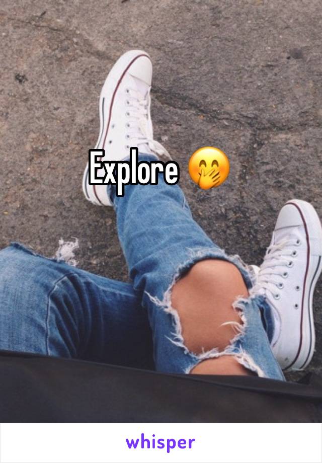 Explore 🤭