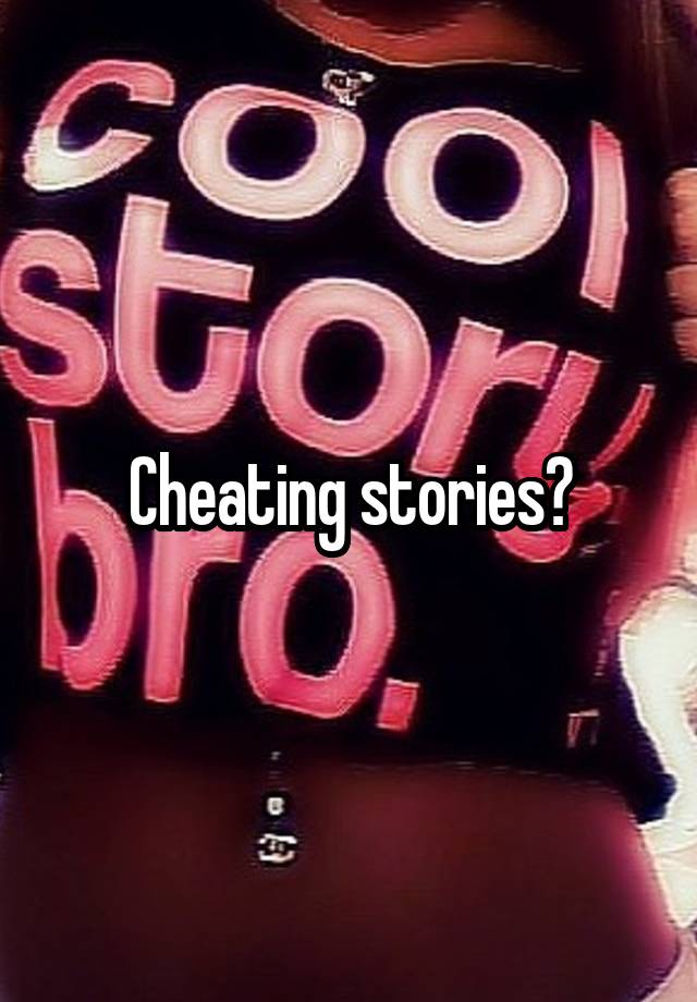 Cheating stories?
