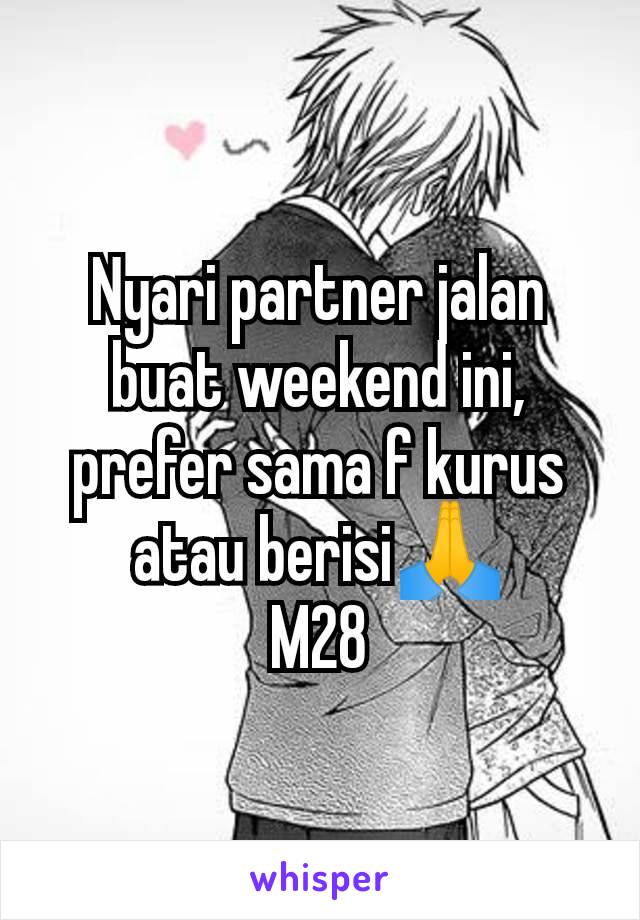 Nyari partner jalan buat weekend ini, prefer sama f kurus atau berisi🙏
M28