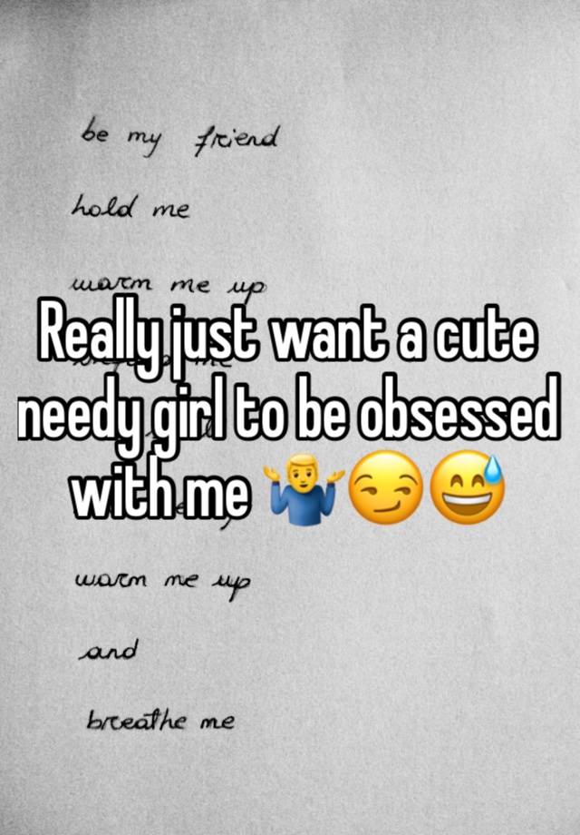 Really just want a cute needy girl to be obsessed with me 🤷‍♂️😏😅