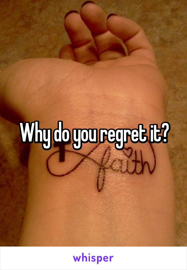 Why do you regret it?