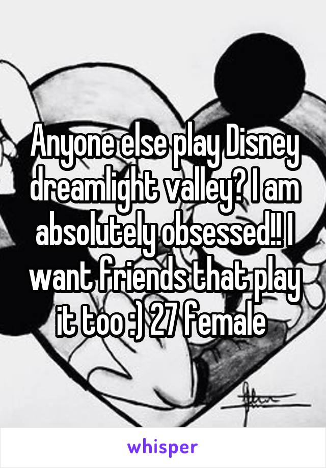 Anyone else play Disney dreamlight valley? I am absolutely obsessed!! I want friends that play it too :) 27 female 