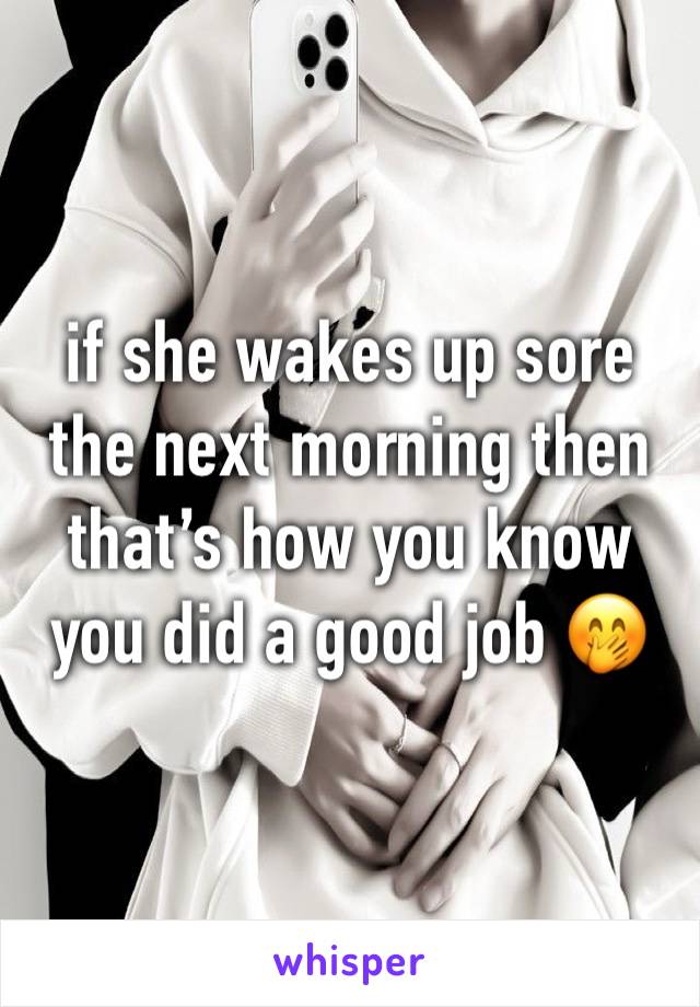 if she wakes up sore the next morning then that’s how you know you did a good job 🤭