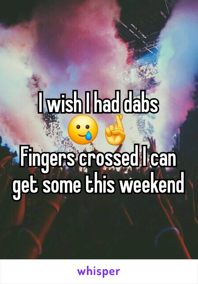 I wish I had dabs
🥲🤞
Fingers crossed I can get some this weekend