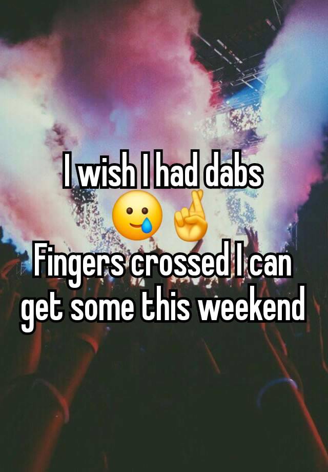 I wish I had dabs
🥲🤞
Fingers crossed I can get some this weekend