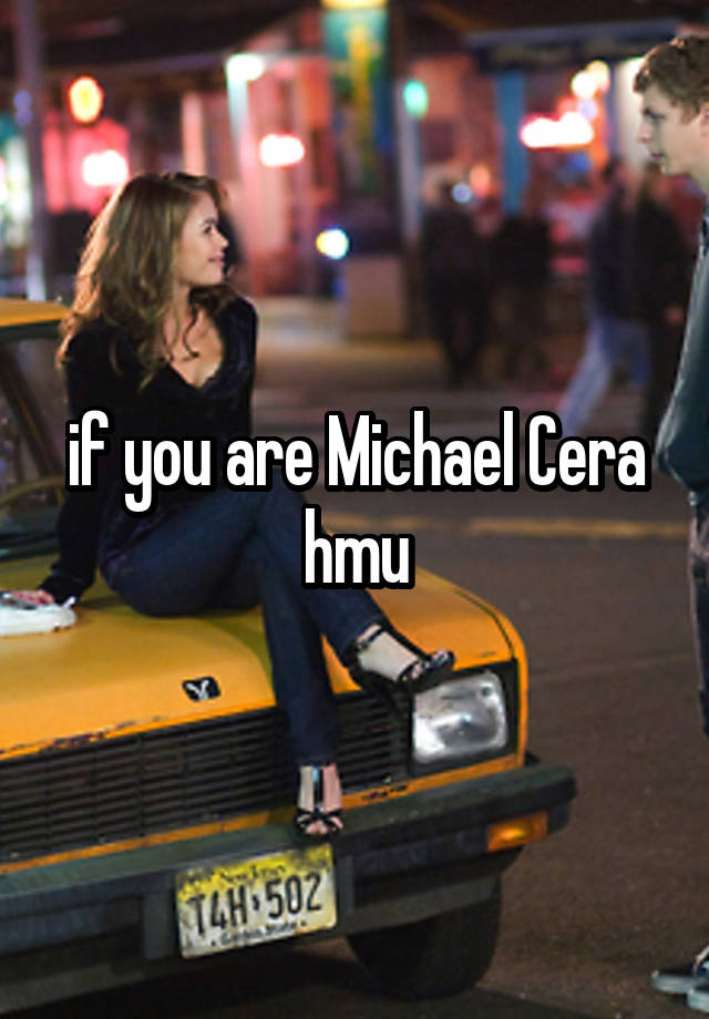 if you are Michael Cera hmu