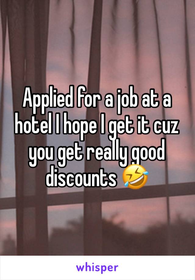 Applied for a job at a hotel I hope I get it cuz you get really good discounts 🤣