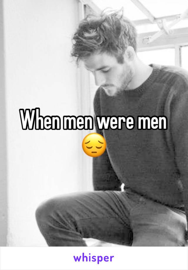 When men were men 😔