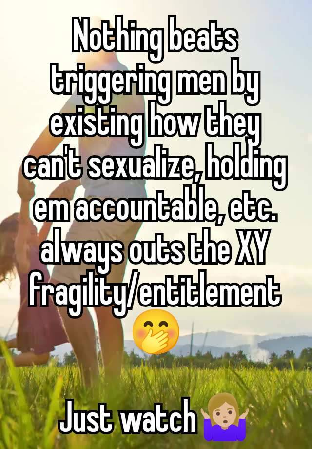 Nothing beats triggering men by existing how they can't sexuaIize, holding em accountable, etc. always outs the XY fragility/entitlement 🤭

Just watch🤷🏼‍♀️