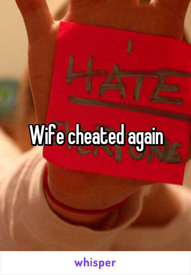 Wife cheated again