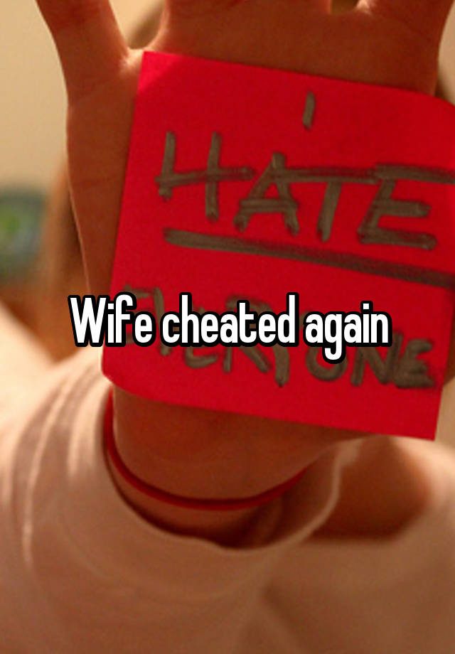 Wife cheated again