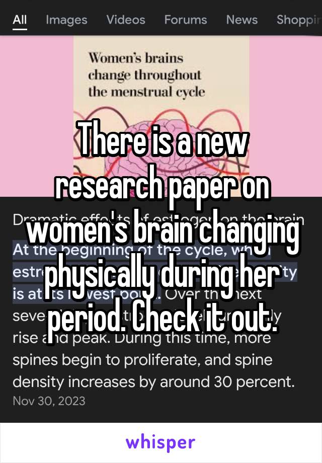There is a new research paper on women's brain changing physically during her period. Check it out.
