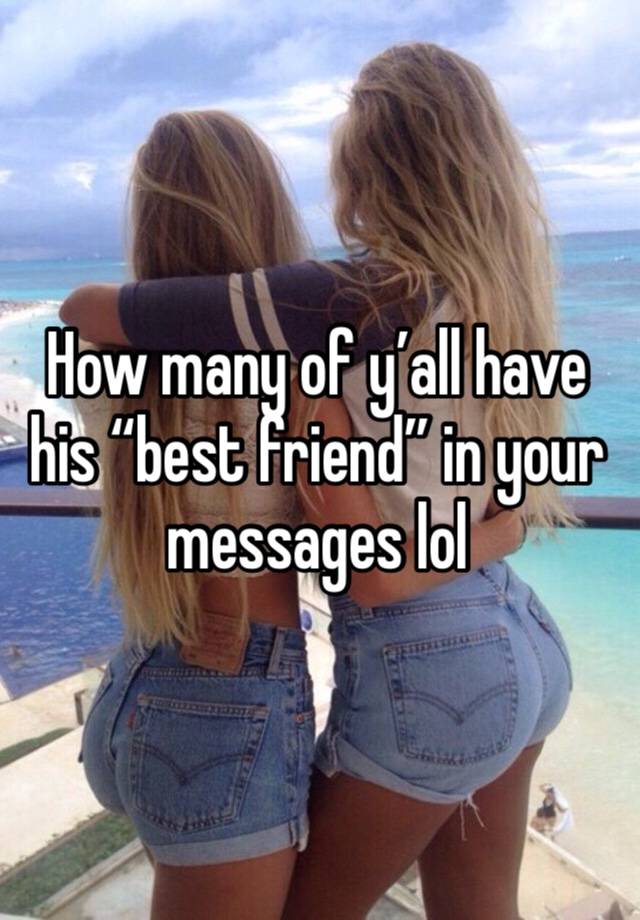How many of y’all have his “best friend” in your messages lol 