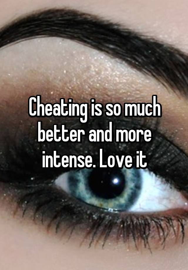 Cheating is so much better and more intense. Love it