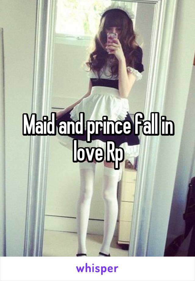 Maid and prince fall in love Rp