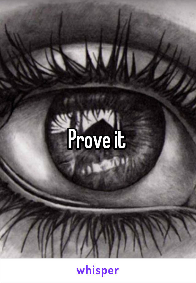 Prove it 