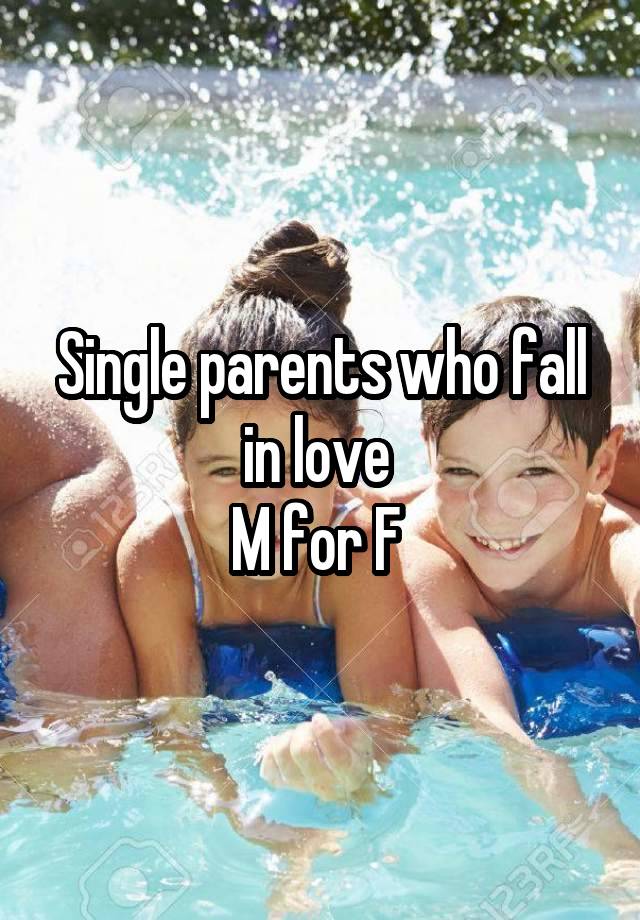 Single parents who fall in love 
M for F 