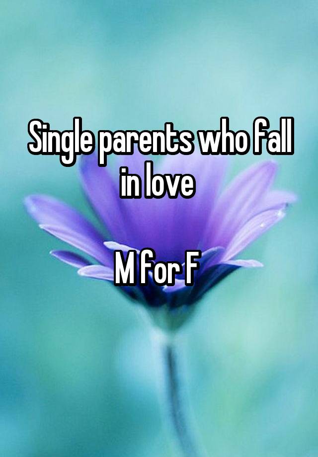 Single parents who fall in love 

M for F 
