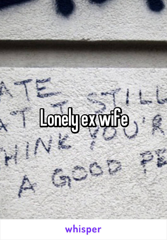Lonely ex wife