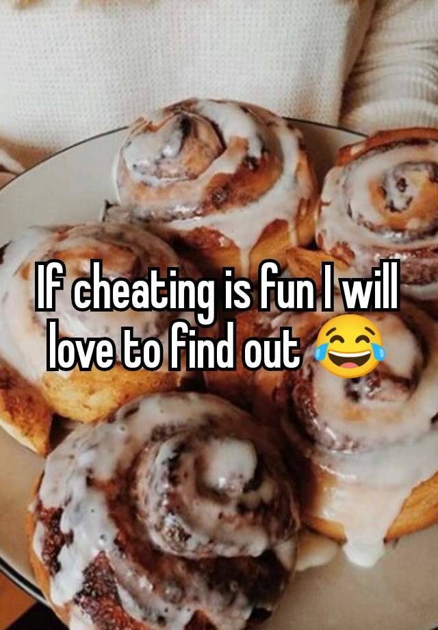 If cheating is fun I will love to find out 😂