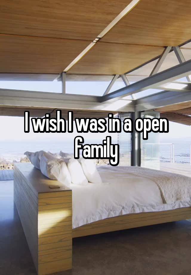 I wish I was in a open family