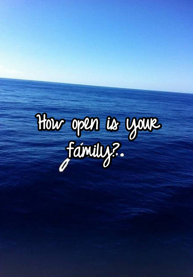 How open is your family? 