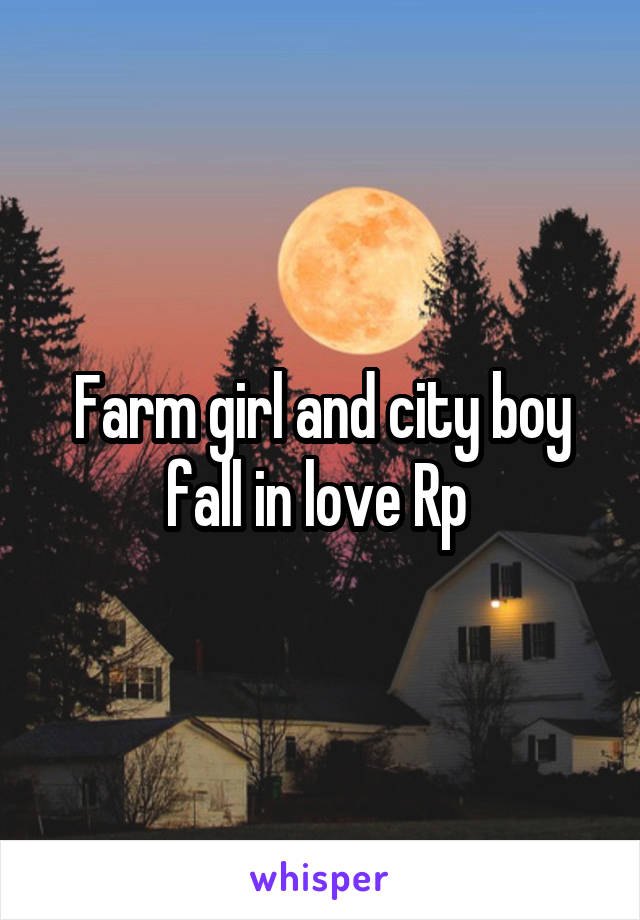 Farm girl and city boy fall in love Rp 