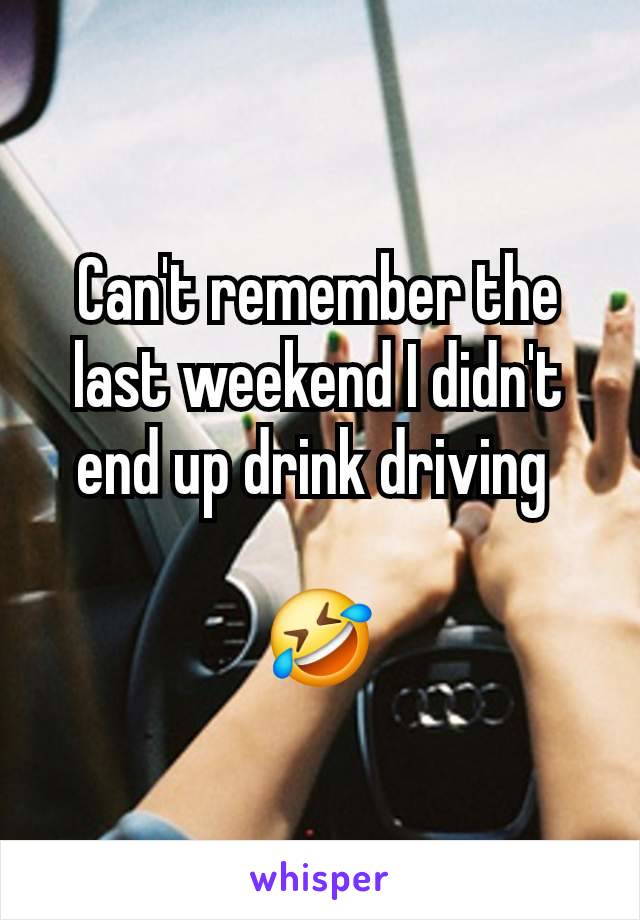 Can't remember the last weekend I didn't end up drink driving 

🤣