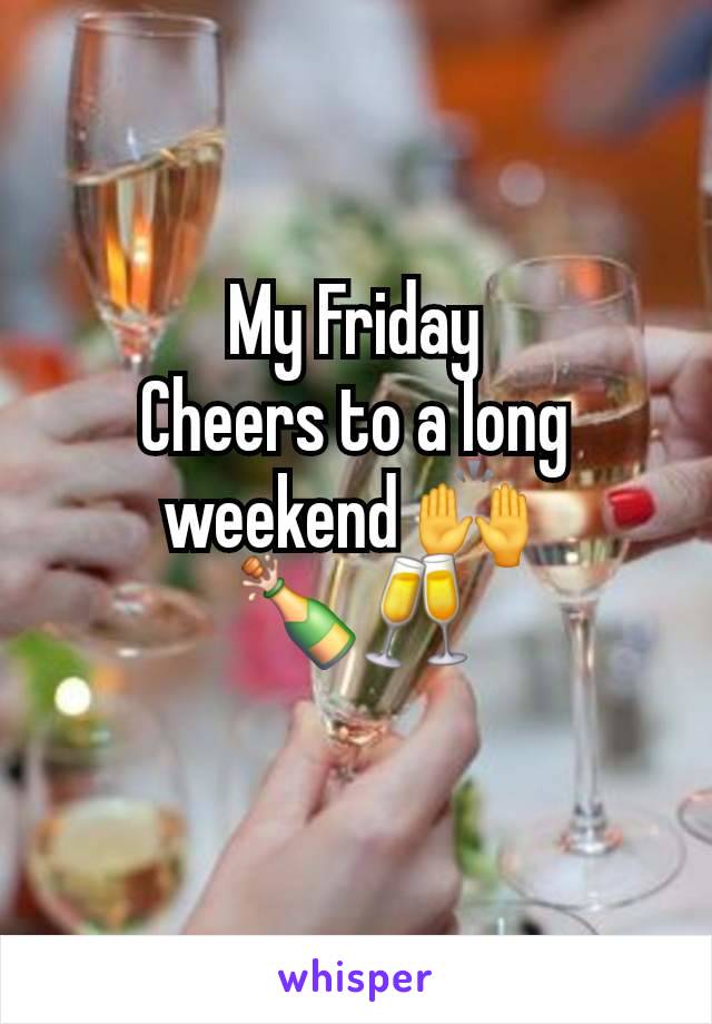 My Friday
Cheers to a long weekend 🙌 
🍾🥂