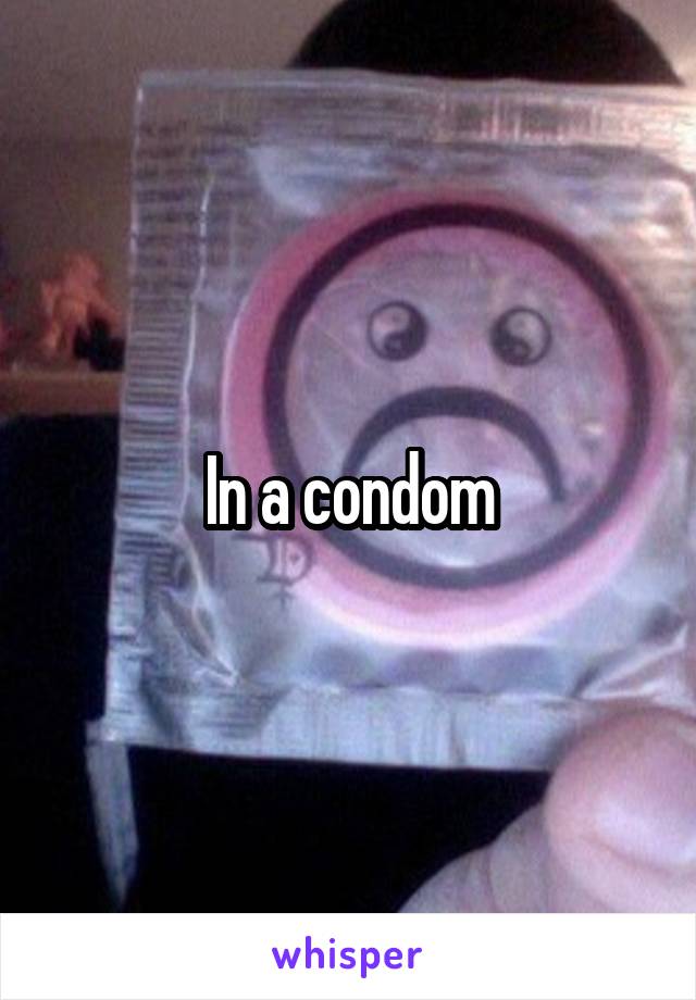 In a condom