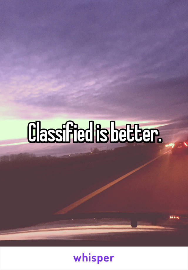 Classified is better.