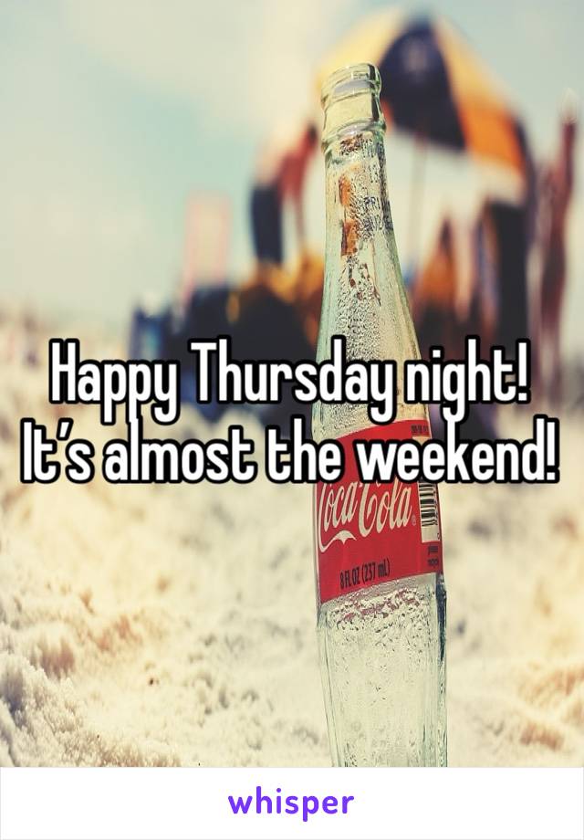 Happy Thursday night! It’s almost the weekend!