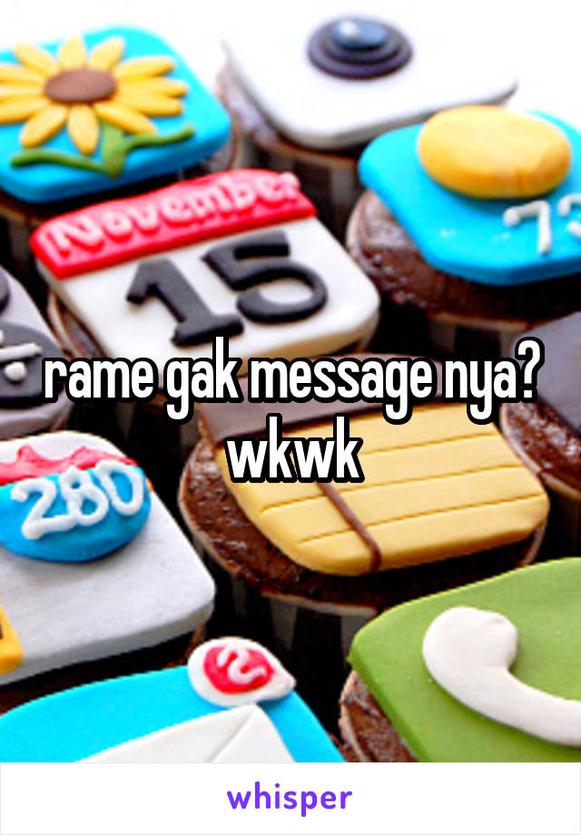 rame gak message nya? wkwk