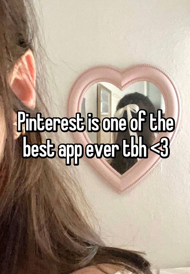 Pinterest is one of the best app ever tbh <3